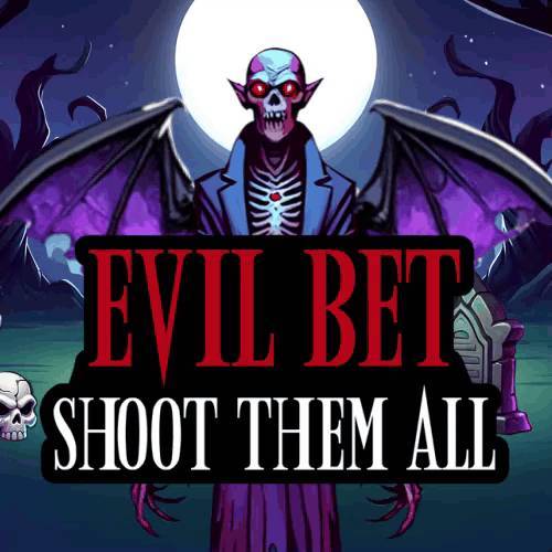Evil Bet: Shoot Them All